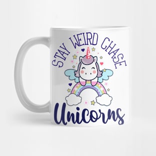 Stay weird, chase unicorns Mug